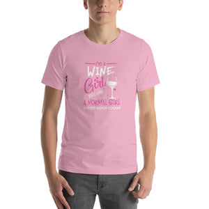 I'm a Wine girl, just live a normal except much cooler Unisex T-Shirt