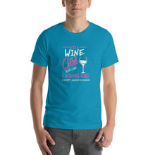 Load image into Gallery viewer, I&#39;m a Wine girl, just live a normal except much cooler Unisex T-Shirt
