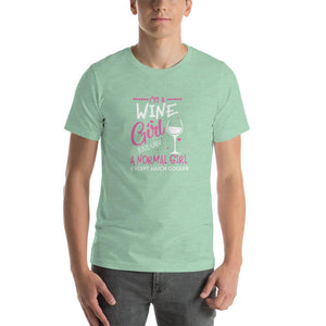 I'm a Wine girl, just live a normal except much cooler Unisex T-Shirt
